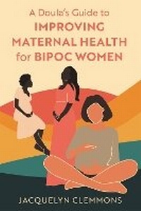 Abbildung von: A Doula's Guide to Improving Maternal Health for BIPOC Women - Jessica Kingsley Publishers