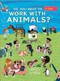 Cover: So, You Want To Work With Animals? - NQ Publishers