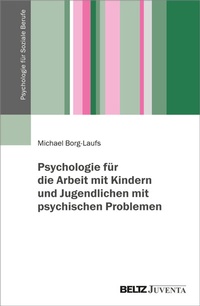 Abbildung von: Psychologie für die Arbeit mit Kindern und Jugendlichen mit psychischen Problemen - Juventa Verlag ein Imprint der Beltz Verlagsgruppe GmbH & Co. KG