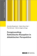 Cover: Foregrounding. &Auml;sthetische Rezeption in didaktischer Perspektive - Juventa Verlag ein Imprint der Beltz Verlagsgruppe GmbH & Co. KG