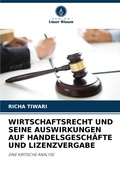 Cover: Wirtschaftsrecht Und Seine Auswirkungen Auf Handelsgeschaefte Und Lizenzvergabe - Verlag Unser Wissen