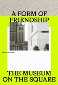 Cover: A Form of Friendship - Museum of Modern Art in Warsaw