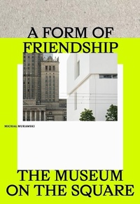 Enlarge image Cover: A Form of Friendship - Museum of Modern Art in Warsaw