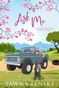Cover: Ask Me (Cherry Blossom Lake Romantic Comedies, #4) - Tawna Fenske
