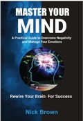 Cover: Master Your Mind: A Practical Guide to Overcome Negativity and Manage your Emotions - Oyster