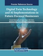 Cover: Digital Twin Technology and AI Implementations in Future-Focused Businesses - Business Science Reference