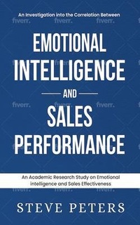 Enlarge image Cover: An Investigation Into The Correlation Between Emotional Intelligence and Sales Performance - Steve Peters Consultancy LLC
