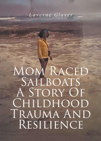 Abbildung von: Mom Raced Sailboats A Story Of Childhood Trauma And Resilience - Fulton Books, Inc.