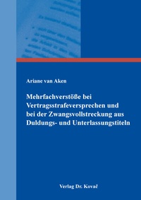 Abbildung von: Mehrfachverstöße bei Vertragsstrafeversprechen und bei der Zwangsvollstreckung aus Duldungs- und Unterlassungstiteln - Kovac, Dr. Verlag
