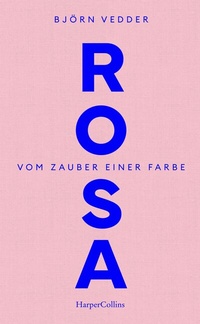 Abbildung von: Rosa. Vom Zauber einer Farbe - HarperCollins eBook