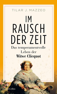 Abbildung von: Im Rausch der Zeit. Das temperamentvolle Leben der Witwe Clicquot - HarperCollins Hardcover