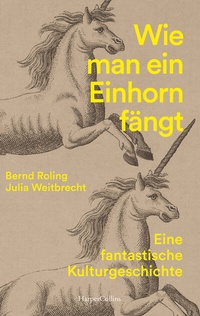 Abbildung von: Wie man ein Einhorn fängt. Eine fantastische Kulturgeschichte - HarperCollins Taschenbuch