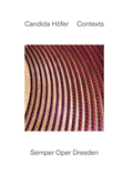Cover: Candida H&ouml;fer: Contexts. Semper Oper Dresden - K&ouml;nig, Walther