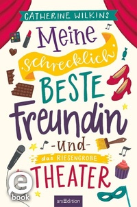 Abbildung von: Meine schrecklich beste Freundin und das riesengroße Theater (Meine schrecklich beste Freundin 3) - arsEdition