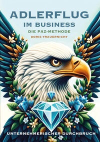 Abbildung von: Adlerflug im Business - Die PAZ-Methode - LöwenStern Verlag