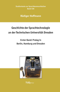 Cover: Geschichte der Sprachtechnologie an der Technischen Universit&auml;t Dresden - TUDpress
