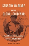 Cover: Sensory Warfare in the Global Cold War - Pennsylvania State University Press