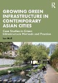 Cover: Growing Green Infrastructure in Contemporary Asian Cities - Routledge