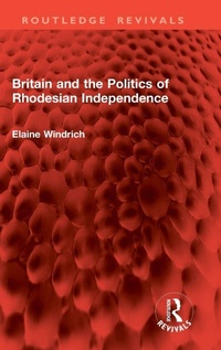 Enlarge image Cover: Britain and the Politics of Rhodesian Independence - Routledge