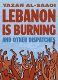Cover: Lebanon Is Burning and Other Dispatches - Graphic Mundi