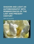 Cover: Shadow and Light an Autobiography with Reminiscences of the Last and Present Century - Rarebooksclub.com