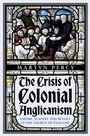 Cover: The Crisis of Colonial Anglicanism - C Hurst & Co Publishers Ltd