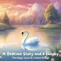 Cover: A Bedtime Story and a Lullaby: The Magic Swan & London Bridge - Quiet Time Now