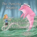 Cover: The Dancing Dolphin (O Golfinho Dancante) - Michael Raymond Astle