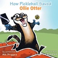Cover: How Pickleball Saved Ollie the Otter - DP Kids Press