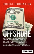Cover: Offshore - Wie Verm&ouml;gensverwalter Reichtum tarnen und einen neuen Kolonialismus schaffen - Campus