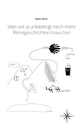 Cover: Weil wir ja unbedingt noch mehr Reisegeschichten brauchen - BoD - Books on Demand