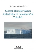 Cover: Gizemli Buzullar Kitasi Antarktika ve Patagonyaya Yolculuk - Yapi Kredi Yayinlari YKY
