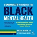 Cover: The Unapologetic Workbook for Black Mental Health - Tantor Audio