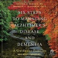 Cover: Six Steps to Managing Alzheimer's Disease and Dementia - Tantor Audio