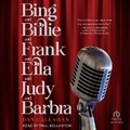Cover: Bing and Billie and Frank and Ella and Judy and Barbra - Tantor Audio