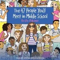 Cover: The 47 People You'll Meet in Middle School - Tantor Audio
