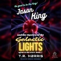 Cover: Jason King and the Mystery of the Galactic Lights - Tantor Audio