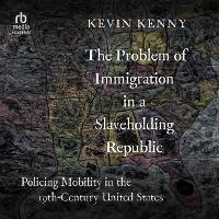 Enlarge image Cover: The Problem of Immigration in a Slaveholding Republic - HighBridge Audio