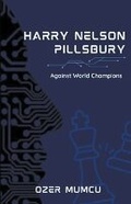 Cover: Harry Nelson Pillsbury Against World Champions - Ozer Mumcu