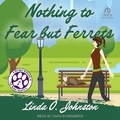 Cover: Nothing to Fear But Ferrets - Tantor Audio