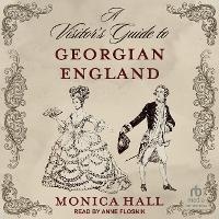 Enlarge image Cover: A Visitor's Guide to Georgian England - Tantor Audio