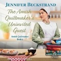 Cover: The Amish Quiltmaker's Uninvited Guest - Tantor Audio