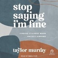Cover: Stop Saying I'm Fine - Tantor Audio