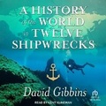 Cover: A History of the World in Twelve Shipwrecks - Tantor Audio