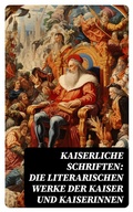 Cover: Kaiserliche Schriften: Die literarischen Werke der Kaiser und Kaiserinnen - e-artnow