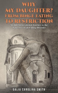 Abbildung von: Why My Daughter? From Binge Eating to Restriction - Austin Macauley Publishers