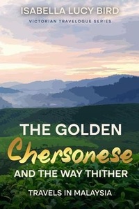 Abbildung von: The Golden Chersonese and the Way Thither (Travels in Malaysia) - Cedar Lake Classics