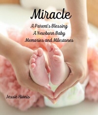 Abbildung von: Miracle, A Parent's Blessing, A Newborn Child, Memories and Milestones - Distributed By Ingram Spark