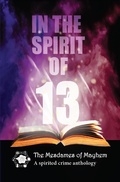 Cover: In the Spirit of 13 (Mesdames of Mayhem series of crime anthologies, #5) - Mesdames of Mayhem