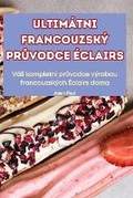 Cover: Ultimatni Francouzsky PrUvodce Eclairs - Adam Paul